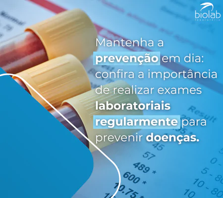 Mantenha a prevenção em dia: confira a importância de realizar exames laboratoriais regularmente para prevenir doenças.